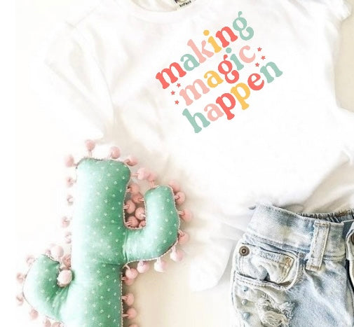 MAKING MAGIC HAPPEN TEE