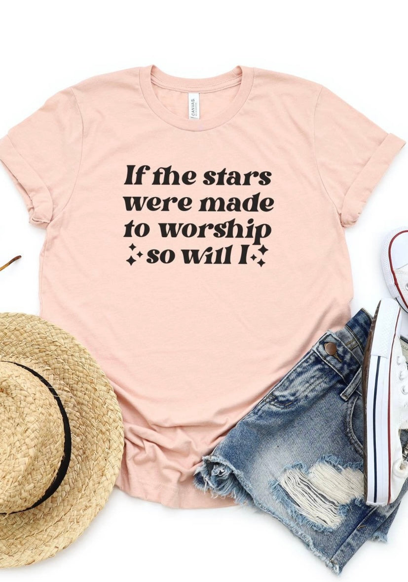 IF THE STARS ARE MADE TO WORSHIP TEE