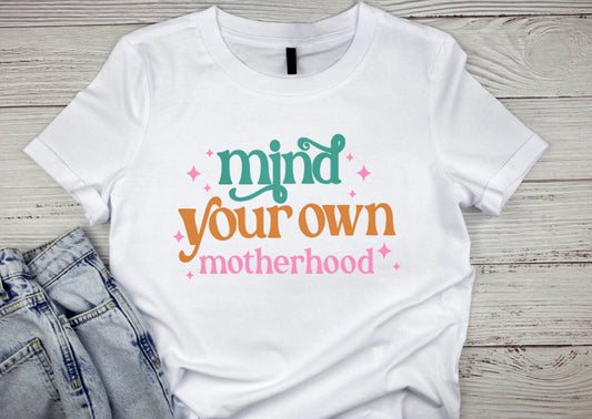 MIND YOUR OWN MOTHERHOOD TEE